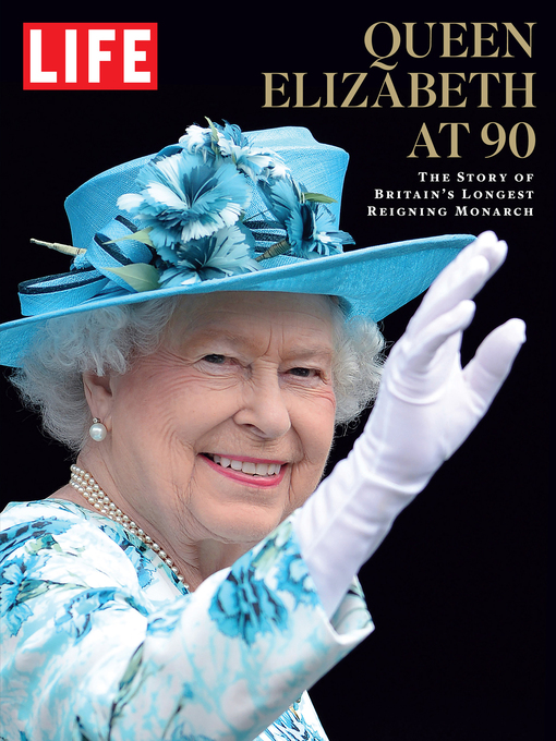 Title details for Queen Elizabeth at 90 by The Editors of LIFE - Available
